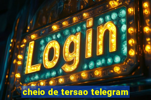 cheio de tersao telegram